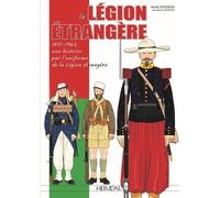 La Légion Etrangère - 1831-1962, Une Histoire Par L'uniforme De La Légion Etrangère