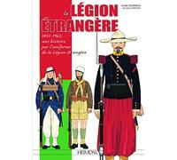 La Légion Etrangère - 1831-1962, Une Histoire Par L'uniforme De La Légion Etrangère