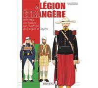 La légion étrangère 1831-1962 Une histoire pour l'uniforme - André Jouineau - Heimdal Eds - relié - Beau livre