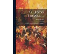 La Légion Étrangère: Deuxième Série Des Bohèmes Du Drapeau...