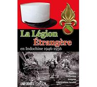 La Légion Etrangère en Indochine 1946-1956