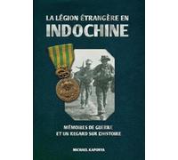 La Légion étrangère en Indochine: Mémoires de guerre et un regard sur l'histoire
