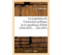 La Législation de l'instruction publique de la république d'Haïti (1804-1895) (Éd.1895) - L.-C. Lherisson - Hachette Bnf - broché - Livre