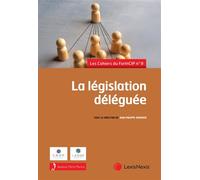 La législation déléguée Cahiers du ForInCIP n°9 - Jean-Philippe Derosier - LexisNexis - broché - Etude