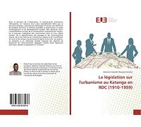 La législation sur l'urbanisme au Katanga en RDC (1910-1959)