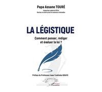 La légistique Comment penser, rédiger et évaluer la loi ? - Papa Assane Touré - L'harmattan - broché - Guide
