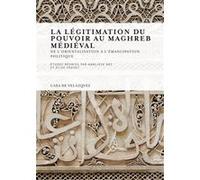 La légitimation du pouvoir au Maghreb médiéval Annliese Nef (Auteur), Elise Voguet (Auteur)