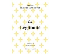 La Légitimité - Antoine Blanc De Saint Bonnet - Drapeau Blanc - broché - Essai