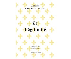 La Légitimité - Antoine Blanc De Saint Bonnet - Drapeau Blanc - broché - Essai