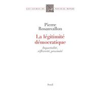 La Légitimité démocratique: Impartialité, réflexivité, proximité