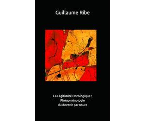 La Légitimité Ontologique : Phénoménologie du devenir par usure