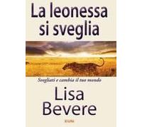 La Leonessa Si Sveglia. Svegliati E Cambia Il Tuo Mondo