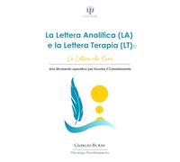 La Lettera Analitica (LA) e la Lettera Terapia (LT): La Lettera che Cura - Uno Strumento Operativo per Favorire il Cambiamento