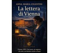La lettera di Vienna: Vienna, 1851. Una sarta, un segreto di corte, un destino cucito a mano.