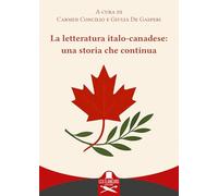 La letteratura italo-canadese: una storia che continua. Ediz. italiana e inglese