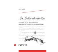 La Lettre clandestine La littérature philosophique clandestine dans les correspondances 2015 - Pierre François Moreau - Classiques Garnier - broché - Manuel