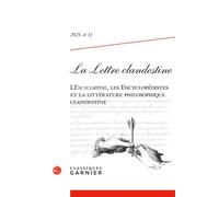 La Lettre clandestine L'Encyclopédie, les Encyclopédistes et la littérature philosophique clandestine 2025 - Maria Susana Seguin - Classiques Garnier - broché - Revue