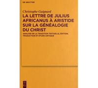 La Lettre De Julius Africanus À Aristide Sur La Généalogie Du Christ - Analyse De La Traduction Textuelle, Édition, Traduction Et Étude Critique