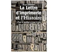 La Lettre D'imprimerie Et L'histoire - Pour Le Meilleur Et Pour Le Pire