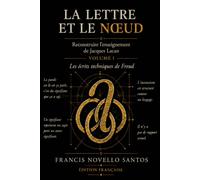 La lettre et le nœud - Reconstruire l’enseignement de Jacques Lacan: Volume I - Les écrits techniques de Freud