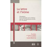 La Lettre Et L'intime : L'émergence D'une Expression Du For Intérieur Dans Les Correspondances Privées (17e Et 19e Siècles)