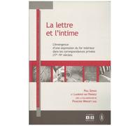 La Lettre Et L'intime : L'émergence D'une Expression Du For Intérieur Dans Les Correspondances Privées (17e Et 19e Siècles)