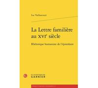 La Lettre familière au XVIe siècle: Rhétorique humaniste de l'épistolaire