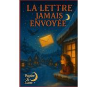La lettre jamais envoyée: Une histoire tendre sur le deuil, la magie des mots et les liens qui ne s’effacent jamais