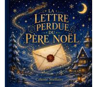 La Lettre perdue du Père Noël: Un conte magique de Noël sur les vœux, l’espoir et l’amitié