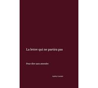 La lettre qui ne partira pas: Dire sans attendre