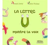 La lettre U montre la voix - Arnaud Jorrey - Il Etait Un Bouquin - broché - Album jeunesse
