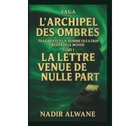 La Lettre venue de nulle part - Tome I: Fragments d'un homme qui a trop regardé le monde