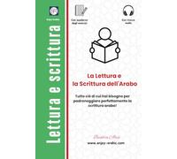 La Lettura e la Scrittura dell'Arabo: Tutto ciò di cui hai bisogno per padroneggiare perfettamente la scrittura araba!