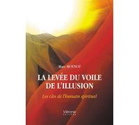 La levée du voile de l'illusion - Les clés de l'humain spirituel - Marc Moynot - Verone Eds - broché - Essai