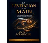 La lévitation de la main: Scripts d’hypnose ericksonienne et applications thérapeutiques