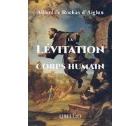La Lévitation du corps humain - Albert De Rochas D'Aiglun - Libellio - broché - Essai