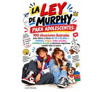 LA LEY DE MURPHY PARA ADOLESCENTES: 100 situaciones ilustradas para chicos y chicas de 14 a 16 años - instituto, amigos, redes sociales, meteduras de pata y soluciones ingeniosas cuando todo se tuerce