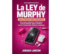 La Ley de Murphy para chicas adolescentes: 101 lecciones y reinicios de 3 pasos para el drama de amistades, superar el rechazo, construir confianza real y fortalecer la autoestima