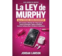 La Ley de Murphy para chicas adolescentes: 101 lecciones y reinicios de 3 pasos para el drama de amistades, superar el rechazo, construir confianza real y fortalecer la autoestima