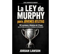 La Ley de Murphy para Jóvenes Atletas: 101 Lecciones y Reinicios de 3 Pasos para la Presión, los Errores, la Confianza y las Remontadas