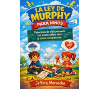 La Ley de Murphy para Niños Edades 8-12: Principios de vida para cuando las cosas salen mal y cómo recuperarse