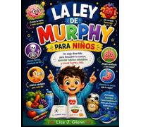 LA LEY DE MURPHY PARA NIÑOS: Un viaje divertido para descubrir tu cuerpo, aprender hábitos saludables y crecer fuerte y feliz