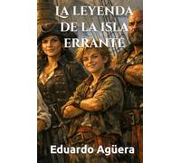 La leyenda de la isla errante: Una aventura de piratas. Siglo XVI. Lectores de 11 a 16 años.