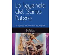 La leyenda del Santo Putero: La leyenda del santo que iba de putas