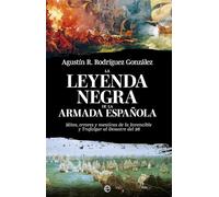 La leyenda negra de la Armada española: Mitos, errores y mentiras de la Invencible y Trafalgar al desastre del 98