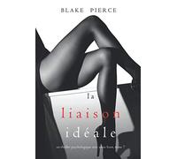 La Liaison Idéale (Un thriller psychologique avec Jessie Hunt, tome 7)