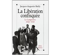 La Libération Confisquée - Le Languedoc 1944-1945
