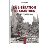 Frédéric Pineau – La libération de Chartres : Mai‑Septembre 1944 – Broché