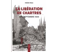 Frédéric Pineau – La libération de Chartres : Mai‑Septembre 1944 – Broché