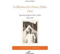 La Libération De La France, L'indochine - Souvenirs De Guerre D'un 2e Classe, 1941-1947